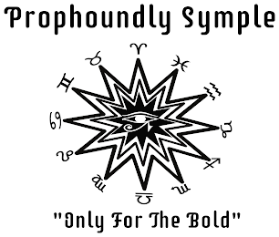 PROPHOUNDLY SYMPLE "ONLY FOR THE BOLD" logo