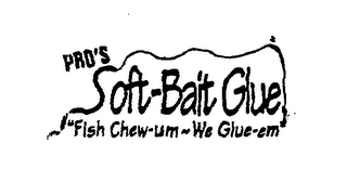 PRO'S SOFT-BAIT GLUE "FISH CHEW-UM WE GLUE-EM" logo