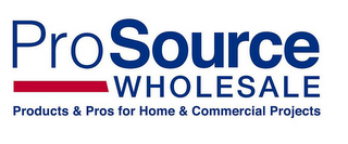 PROSOURCE WHOLESALE PRODUCTS & PROS FOR HOME & COMMERCIAL PROJECTS logo