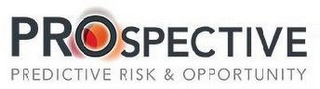 PROSPECTIVE PREDICTIVE RISK & OPPORTUNITY