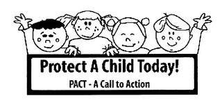 PROTECT A CHILD TODAY! PACT-A CALL TO ACTION logo