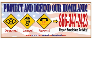 PROTECT AND DEFEND OUR HOMELAND! OBSERVE! LISTEN! REPORT! REPORT SUSPICIOUS ACTIVITY! 911 EMERGENCY ONLY WWW.PROTECTANDDEFENDOURHOMELAND.COM logo