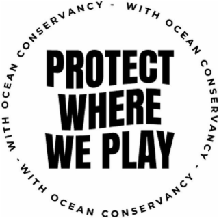 PROTECT WHERE WE PLAY - WITH OCEAN CONSERVANCY - WITH OCEAN CONSERVANCY - WITH OCEAN CONSERVANCY logo