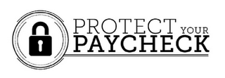 PROTECT YOUR PAYCHECK