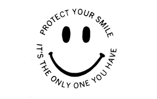 PROTECT YOUR SMILE IT'S THE ONLY ONE YOU HAVE logo