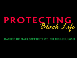 PROTECTING BLACK LIFE REACHING THE BLACK COMMUNITY WITH THE PRO-LIFE MESSAGE logo