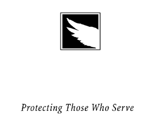 PROTECTING THOSE WHO SERVE