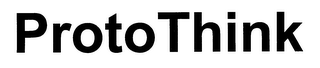PROTOTHINK THE INDUSTRY'S MOST TECHNOLOGICALLY ADVANCED COLLABORATION PROCESS FOR CONCEPTUALIZING AND ASSESSING NEW PRODUCT IDEA. logo