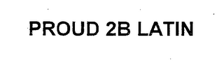 PROUD 2B LATIN logo