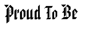 PROUD TO BE logo