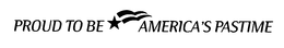 PROUD TO BE AMERICA'S PASTIME