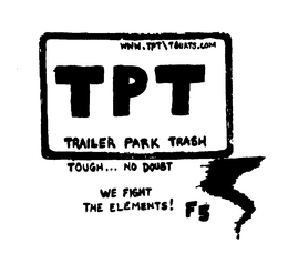 PROUD WWW.TOT\TSHIRTS.COM TPT TRAILER PARK TRASH TOUGH... NO DOUBT WE FIGHT THE ELEMENTS! F5 logo