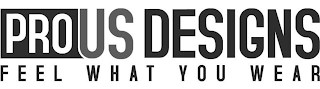 PROUS DESIGNS FEEL WHAT YOU WEAR logo