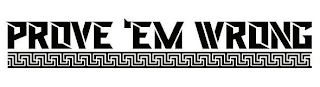PROVE 'EM WRONG logo