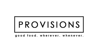PROVISIONS GOOD FOOD. WHEREVER. WHENEVER. logo