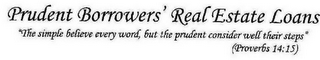 PRUDENT BORROWERS' REAL ESTATE LOANS "THE SIMPLE BELIEVE EVERY WORD, BUT THE PRUDENT CONSIDER WELL THEIR STEPS" (PROVERBS 14:15) logo