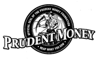 PRUDENT MONEY OFFICIAL SEAL OF THE PRUDENT MONEY FOUNDATION REAP WHAT YOU SOW logo
