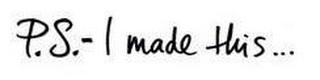 PS - I MADE THIS... logo