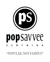 PS POP SAVVEE CLOTHING "POPULAR, NOT FAMOUS" logo