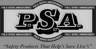 P.S.A. PUBLIC SERVICE ANNOUNCEMENTS, LLC PUBLIC SERVICE ANNOUNCEMENTS, LLC PUBLIC SERVICE ANNOUNCEMENTS, LLC PUBLIC SERVICE ANNOUNCEMENTS, LLC PUBLIC SERVICE ANNOUNCEMENTS, LLC PUBLIC SERVICE ANNOUNCEMENTS, LLC SAFETY PRODUCTS THAT HELP'S SAVE LIVE'S logo