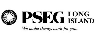 PSEG LONG ISLAND WE MAKE THINGS WORK FOR YOU. logo
