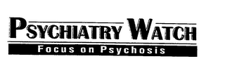 PSYCHIATRY WATCH FOCUS ON PSYCHOSIS logo