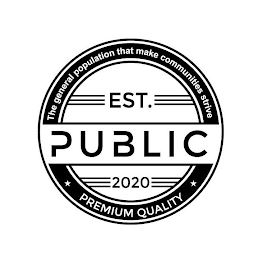 PUBLIC THE GENERAL POPULATION THAT MAKE COMMUNITIES STRIVE EST. 2020 PREMIUM QUALITY logo
