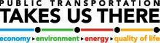 PUBLIC TRANSPORTATION TAKES US THERE ECONOMY ENVIRONMENT ENERGY QUALITY OF LIFE logo