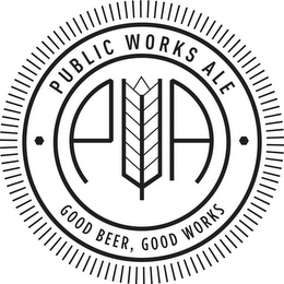 PUBLIC WORKS ALE PWA GOOD BEER, GOOD WORKS logo