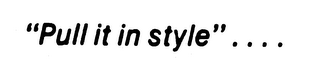 "PULL IT IN STYLE".... logo