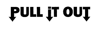 PULL IT OUT