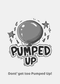 PUMPED UP DONT' GET TOO PUMPED UP! logo