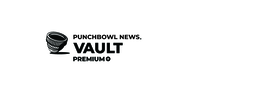 PUNCHBOWL NEWS. VAULT PREMIUM