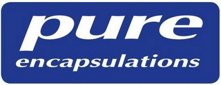 PURE ENCAPSULATIONS