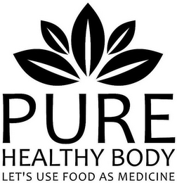 PURE HEALTHY BODY LET'S USE FOOD AS MEDICINE logo