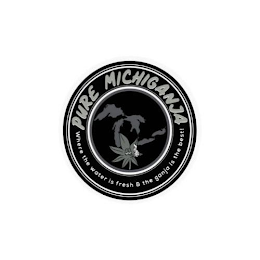 PURE MICHIGANJA WHERE THE WATER IS FRESH & THE GANJA IS THE BEST! logo