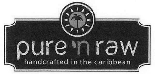 PURE `N RAW HANDCRAFTED IN THE CARIBBEAN logo