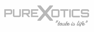 PURE X OTICS "TASTE IS LIFE" logo