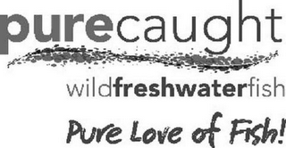 PURECAUGHT WILDFRESHWATERFISH PURE LOVE OF FISH! logo