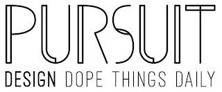 PURSUIT DESIGN DOPE THINGS DAILY logo