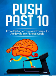 PUSH PAST 10 FROM FAILING A THOUSAND TIMES, TO ACHIEVING MY FITNESS GOALS logo