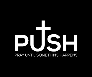 PUSH PRAY UNTIL SOMETHING HAPPENS logo