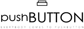 PUSHBUTTON EVERYBODY COMES TO PUSHBUTTON logo