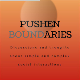 PUSHEN BOUNDARIES - DISCUSSIONS AND THOUGHTS ABOUT SIMPLE AND COMPLEX SOCIAL INTERACTIONS logo