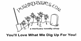 PUSHINDAISIES.COM A MORTUARY NOVELTY SHOP YOU'LL LOVE WHAT WE DIG UP FOR YOU! logo