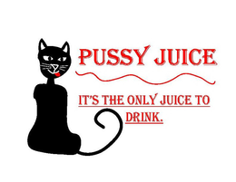 PUSSY JUICE IT'S THE ONLY JUICE TO DRINK. logo
