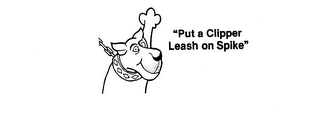 "PUT A CLIPPER LEASH ON SPIKE" logo