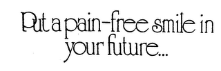 PUT A PAIN-FREE SMILE IN YOUR FUTURE... logo
