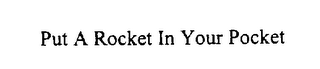 PUT A ROCKET IN YOUR POCKET logo