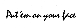 PUT 'EM ON YOUR FACE logo